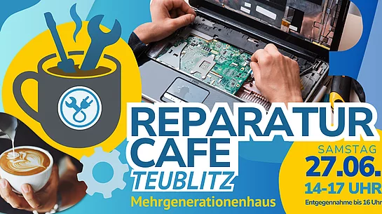 Bunte Werbegrafik für das „Reparatur Café Teublitz“ im Mehrgenerationenhaus. Im Mittelpunkt stehen große Schriftzüge mit Veranstaltungsname und Termin „Samstag, 27.06., 14–17 Uhr“. Die Grafik zeigt verschiedene Motive rund ums Reparieren und gemütliche Beisammensein: eine geöffnete Laptop-Reparatur, eine Kaffeetasse mit Milchschaum sowie ein Symbol einer Tasse mit Werkzeugen. In der Gestaltung dominieren Blau- und Gelbtöne.