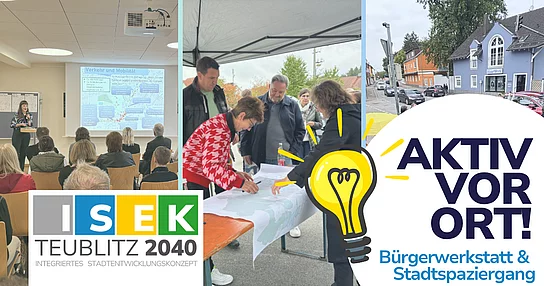 Das Bild zeigt eine Informationsveranstaltung und Beteiligungsaktion im Rahmen des Projekts ISEK Teublitz 2040: Menschen hören einem Vortrag zu, diskutieren an einem Kartentisch und nehmen gemeinsam an einem Stadtspaziergang teil – begleitet vom Motto „Aktiv vor Ort! Bürgerwerkstatt & Stadtspaziergang“.