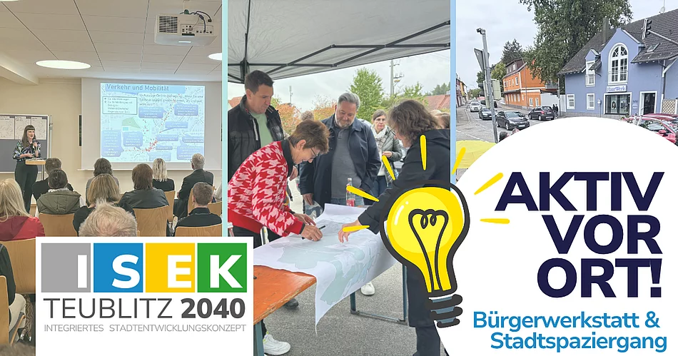 Das Bild zeigt eine Informationsveranstaltung und Beteiligungsaktion im Rahmen des Projekts ISEK Teublitz 2040: Menschen hören einem Vortrag zu, diskutieren an einem Kartentisch und nehmen gemeinsam an einem Stadtspaziergang teil – begleitet vom Motto „Aktiv vor Ort! Bürgerwerkstatt & Stadtspaziergang“.