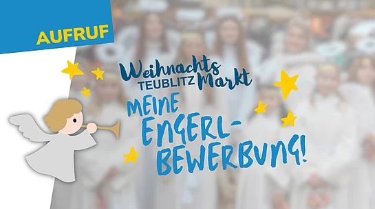 Die Grafik zeigt einen Aufruf zur Bewerbung als „Deiblitzer Engerl“ für den Teublitzer Weihnachtsmarkt. Im Vordergrund ist eine gezeichnete Engelsfigur mit Trompete zu sehen, im Hintergrund eine bewusst unscharf dargestellte Gruppe von Kindern und Jugendlichen in Engelskostümen. Sterne und der Schriftzug „Meine Engerl-Bewerbung!“ unterstreichen den weihnachtlichen Charakter des Motivs.