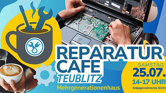 Eine moderne Werbegrafik für das Reparatur-Café Teublitz in den Farben Blau, Gelb und Weiß. Links ist eine stilisierte Kaffeetasse zu sehen, aus der ein Schraubenzieher und ein Schraubenschlüssel ragen – als Symbol für die Verbindung von Reparieren und gemütlichem Beisammensein. Darunter ist eine Tasse Kaffee mit Latte-Art abgebildet. Im oberen Bereich repariert eine Person das Innenleben eines Laptops. Zentral steht der Schriftzug „Reparatur Café Teublitz“, darunter „Mehrgenerationenhaus“. Rechts informiert ein gelber Kreis über den Termin: Samstag, 25. Juli, 14 bis 17 Uhr, mit dem Hinweis „Entgegennahme bis 16 Uhr“.